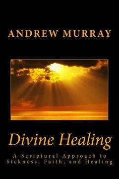 portada Divine Healing: A Scriptural Approach to Sickness, Faith, and Healing
