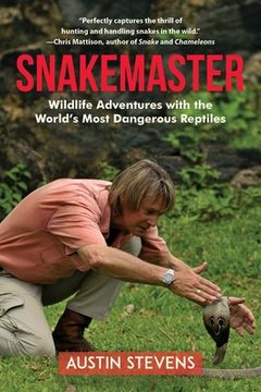 portada Snakemaster: Wildlife Adventures with the World's Most Dangerous Reptiles (in English)