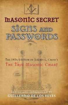 portada Masonic Secret Signs and Passwords: The 1856 Edition of Jeremy L. Cross's The True Masonic Chart (en Inglés)