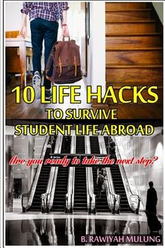 portada 10 Life Hacks To Survive Student Life Abroad: Ready To Take The Next Step? (en Inglés)