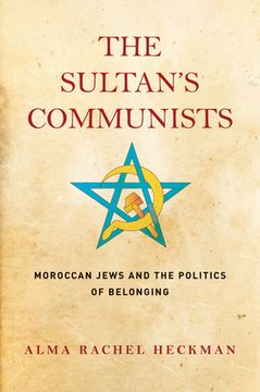 portada The Sultan's Communists: Moroccan Jews and the Politics of Belonging (in English)