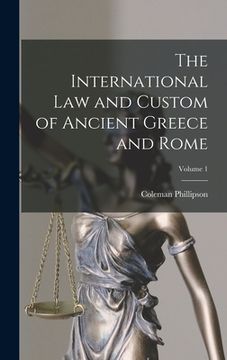 portada The International law and Custom of Ancient Greece and Rome; Volume 1 (in English)