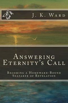 portada Answering Eternity's Call: Becoming a Homeward-Bound Seafarer of Revelation (en Inglés)