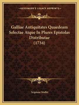 portada Galliae Antiquitates Quaedeam Selectae Atque In Plures Epistolas Distributae (1734) (en Latin)