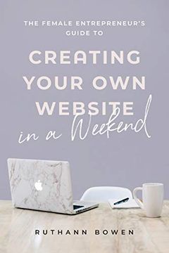 portada The Female Entrepreneur'S Guide to Creating Your own Website in a Weekend (in English)