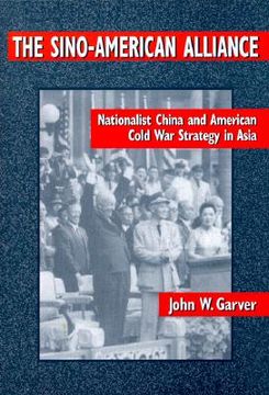 portada the sino-american alliance: nationalist china and american cold war strategy in asia (en Inglés)