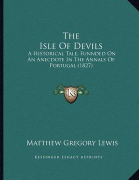 portada the isle of devils: a historical tale, funnded on an anecdote in the annals of portugal (1827) (en Inglés)