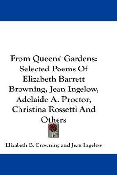 portada from queens' gardens: selected poems of elizabeth barrett browning, jean ingelow, adelaide a. proctor, christina rossetti and others (in English)