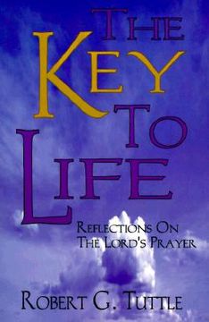 portada the key to life: reflections on the lord's prayer (en Inglés)