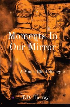 portada Moments In Our Mirror: A Man's Blind Struggle (en Inglés)