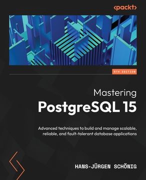 portada Mastering PostgreSQL 15 - Fifth Edition: Advanced techniques to build and manage scalable, reliable, and fault-tolerant database applications