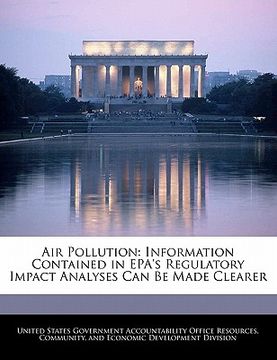 portada air pollution: information contained in epa's regulatory impact analyses can be made clearer (en Inglés)