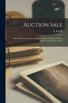 portada Auction Sale: Rare Coins, Decorations, Patterns, Books, and Paper Money. [08/21/1941-08/22/1941]