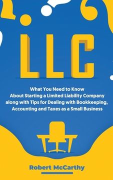 portada LLC: What You Need to Know About Starting a Limited Liability Company along with Tips for Dealing with Bookkeeping, Account (in English)