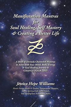 portada Manifestation Mantras for Soul Healing, Self Mastery & Creating a Better Life: A Book of Divinely Channeled Mantras to Assist with Your Mind, Body, En 