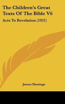 portada the children's great texts of the bible v6: acts to revelation (1921) (en Inglés)
