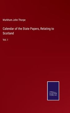 portada Calendar of the State Papers, Relating to Scotland: Vol. I (en Inglés)