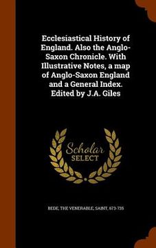 portada Ecclesiastical History of England. Also the Anglo-Saxon Chronicle. With Illustrative Notes, a map of Anglo-Saxon England and a General Index. Edited b