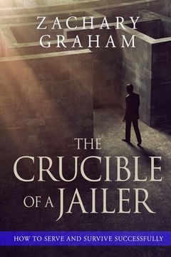 portada The Crucible of a Jailer: How to Serve and Survive successfully