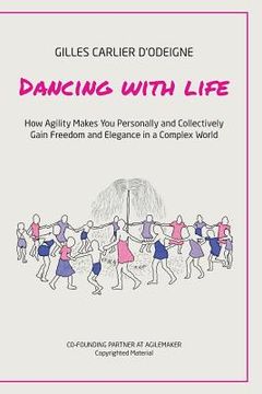 portada Dancing with Life: How Agility Makes You Personally and Collectively Gain Freedom and Elegance in a Complex World (in English)