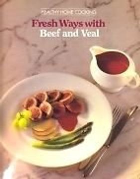 portada Fresh Ways With Beef and Veal (Healthy Home Cooking) (Healthy Home Cooking s. ) (in English)