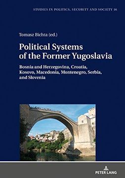 portada Political Systems of the Former Yugoslavia: Bosnia and Herzegovina, Croatia, Kosovo, Macedonia, Montenegro, Serbia, and Slovenia (Studies in Politics, Security and Society) 