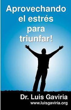 portada Aprovechando el Estres Para Triunfar: Claves Para Vivir Mejor (in Spanish)