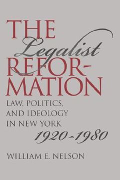 portada the legalist reformation: law, politics, and ideology in new york, 1920-1980
