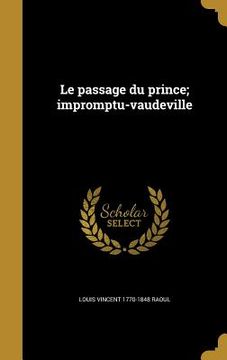portada Le passage du prince; impromptu-vaudeville (en Francés)