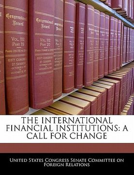 portada the international financial institutions: a call for change (en Inglés)