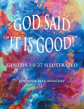 portada God Said "It Is Good!": Genesis 1:1-27 Illustrated (en Inglés)
