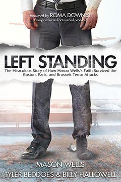 portada Left Standing: The Miraculous Story of How Mason Wells's Faith Survived the Boston, Paris, and Brussels Terror Attacks (in English)