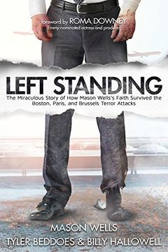 portada Left Standing: The Miraculous Story of How Mason Wells's Faith Survived the Boston, Paris, and Brussels Terror Attacks