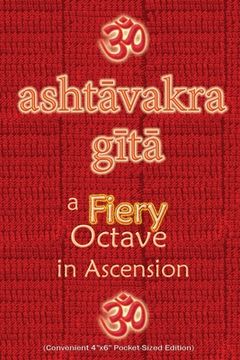 portada Ashtavakra Gita, A Fiery Octave in Ascension: Sanskrit Text with English Translation (Convenient 4x6 Pocket-Sized Edition) (en Inglés)