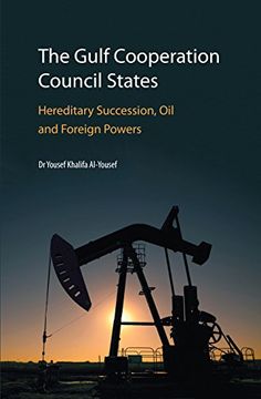 portada The Gulf Cooperation Council States: Hereditary Succession, oil and Foreign Powers 