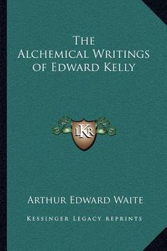 portada the alchemical writings of edward kelly the alchemical writings of edward kelly (in English)