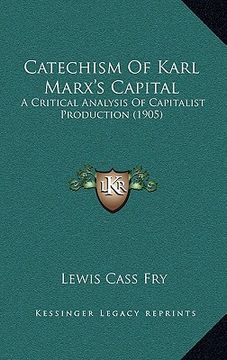 portada catechism of karl marx's capital: a critical analysis of capitalist production (1905) a critical analysis of capitalist production (1905) (en Inglés)