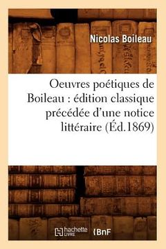 portada Oeuvres Poétiques de Boileau: Édition Classique Précédée d'Une Notice Littéraire (Éd.1869) (en Francés)