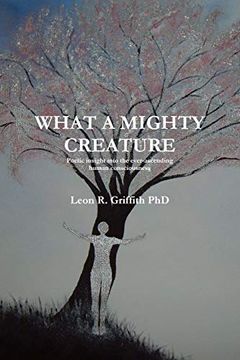 portada What a Mighty Creature (Poetic Insight Into the Ever-Ascending Human Consciousness) (in English)