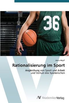 portada Rationalisierung im Sport: Angleichung von Sport und Arbeit  und Verlust des Spielerischen