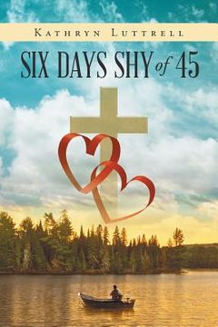 portada Six Days Shy of 45 (in English)