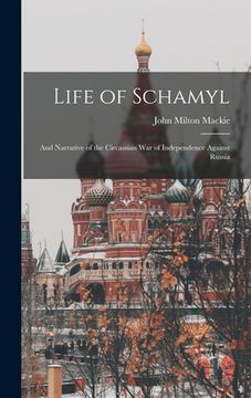 portada Life of Schamyl: And Narrative of the Circassian War of Independence Against Russia (en Inglés)