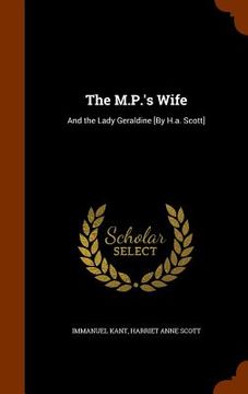 portada The M.P.'s Wife: And the Lady Geraldine [By H.a. Scott] (in English)