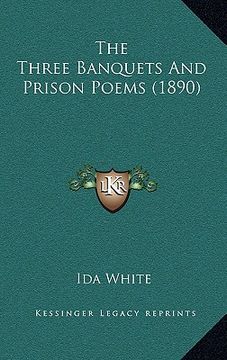 portada the three banquets and prison poems (1890) the three banquets and prison poems (1890) (en Inglés)