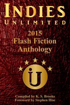 portada Indies Unlimited's 2015 Flash Fiction Anthology (en Inglés)