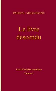 portada Le livre descendu: essai d'exégèse coranique, Volume 2 (en Francés)