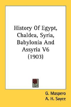 portada history of egypt, chaldea, syria, babylonia and assyria v6 (1903) (in English)