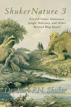 portada ShukerNature (Book 3): Crystal Palace Dinosaurs, Jungle Walruses, and Other Belated Blog Beasts