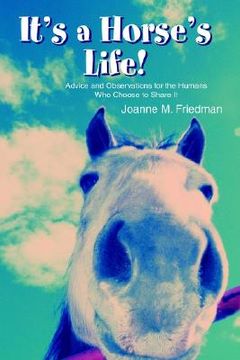 portada it's a horse's life!: advice and observations for the humans who choose to share it (in English)
