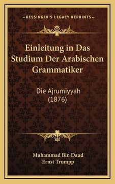 portada Einleitung in Das Studium Der Arabischen Grammatiker: Die Ajrumiyyah (1876) (en Alemán)